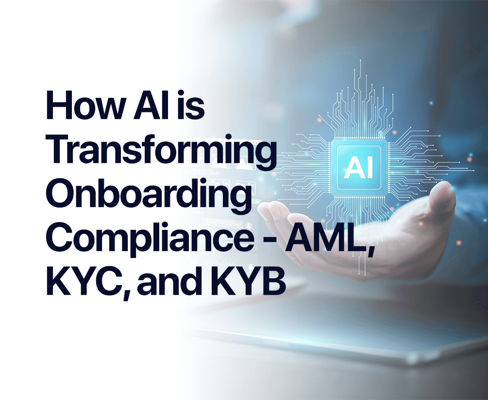 How AI Is Transforming Onboarding Compliance - AML, KYC, and KYB